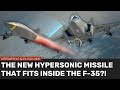 The new hypersonic missile that fits inside the f35