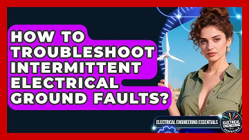 How To Troubleshoot Intermittent Electrical Ground Faults? - Electrical Engineering Essentials