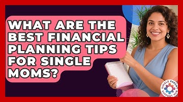 What Are the Best Financial Planning Tips for Single Moms? | Single Parent Support Hub News