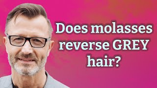 Does molasses reverse GREY hair?