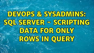 DevOps & SysAdmins: SQL Server - Scripting data for only rows in query Details