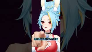 STREAMING TOPPLESS?!? :3