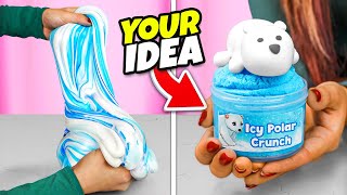 I Made All Your Slime Ideas