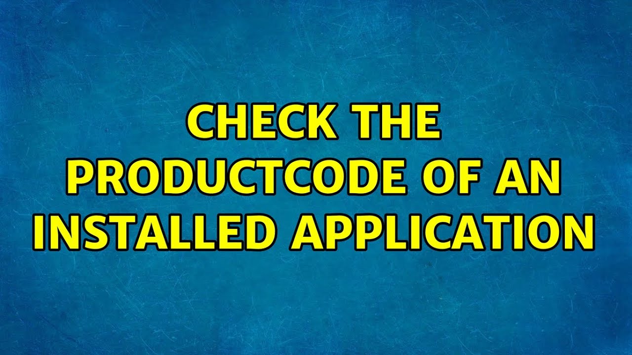 Check The ProductCode of An Installed Application - YouTube