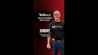 Meet Jimmy: Tempco's Machine Shop Master