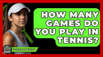 How Many Games Do You Play In Tennis? - The Racket Xpert