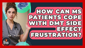How Can MS Patients Cope With DMT Side Effect Frustration? - MS Support Network