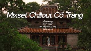 90 Phút Chill Cùng Mixset Chillout Cổ Trang | Đào Nương, Tránh Duyên....Nhạc Lạnh Hot Tiktok
