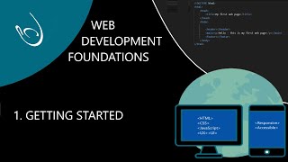 Web Development Foundations - Learn HTML, CSS & JavaScript  - part 1. getting started