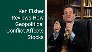Fisher Investments’ Founder, Ken Fisher, Reviews How Geopolitical Conflict Affects Stocks