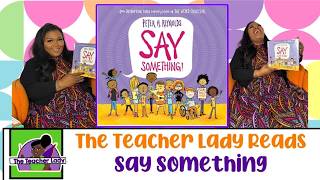 The Teacher Lady Reads Say Something! | Week 46 Effective Communication & Self Advocacy #ReadAloud