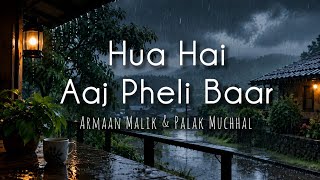 Hua Hai Aaj Pheli Baar (lyrics) | ArmaanMalik | Palak Muchhal | 