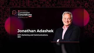 Conversion Conundrums | Episode 4: Jonathan Adashek, IBM, Performance or Branding?