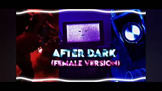 After Dark (Female Version)||Skibidi toilet Edition