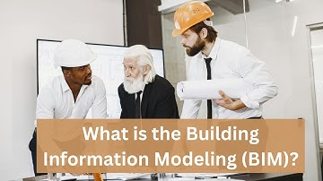 What is the Building Information Modeling (BIM)?