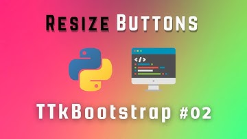 How To Resize Buttons in TTkBootstrap || Python Tkinter Tutorial #02