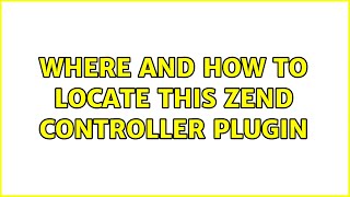 Where and How to Locate this Zend Controller Plugin