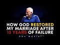 How God Restored My Marriage After 13 Years of Failure | Dan Mohler