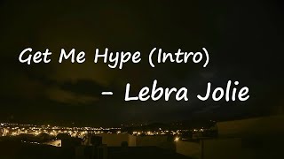 Lebra Jolie – Get Me Hype (Intro) Lyrics