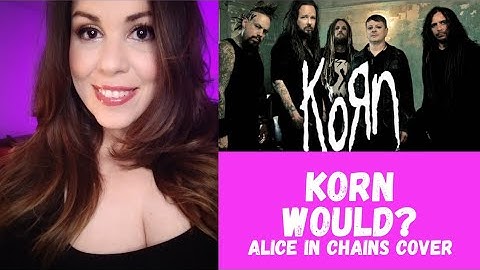 KORN WOULD? ALICE IN CHAINS COVER (REACTION!) #ROCK
