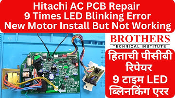 Hitachi AC PCB Repair | 9 Time LED Blinking Error | New Motor Install But Not Working #hitachipcb