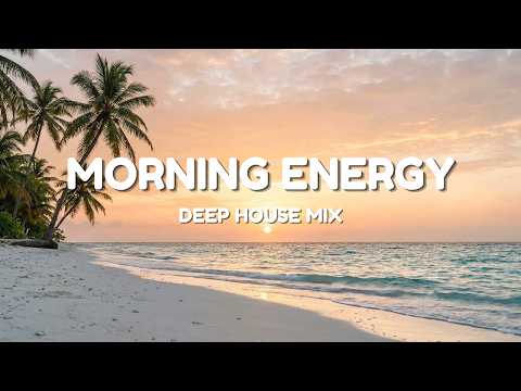Fresh Morning Energy 🌅 Chillout Deep House Mix 2026 | Positive Vibes to Start Your Day