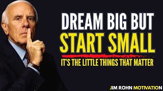 Dream Big, But Begin with Small Steps | Jim Rohn Motivation