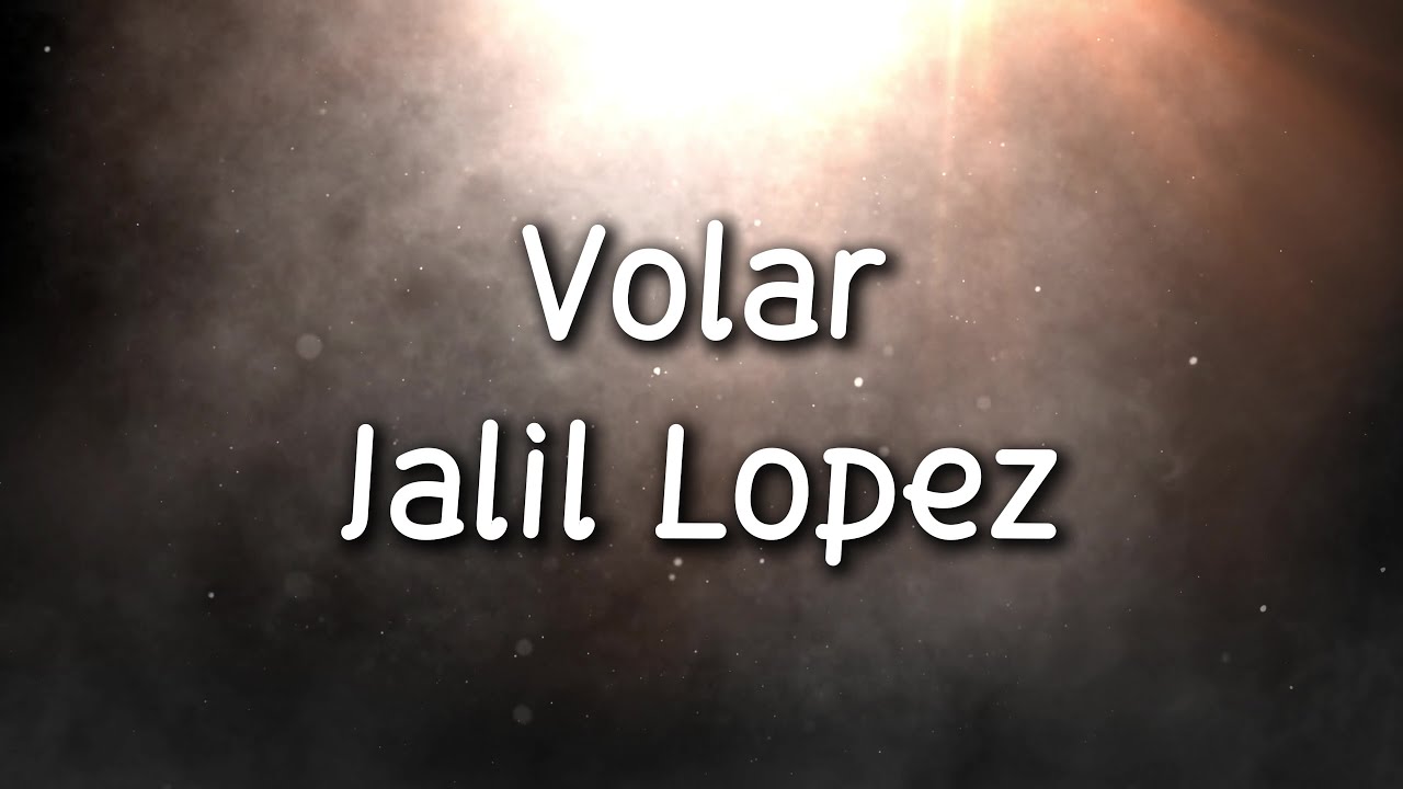 Volar - Jalil Lopez (Letra/Lyrics) Volar - Jalil Lopez (Letra/Lyrics)