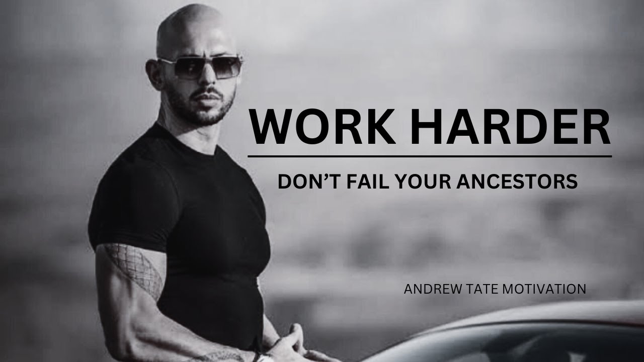 WORK HARDER DO NOT FAIL YOUR ANCESTORS | Andrew Tate motivation - YouTube