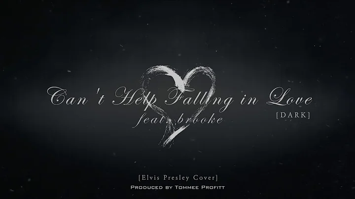 Can't Help Falling in Love [DARK VERSION] feat. br...