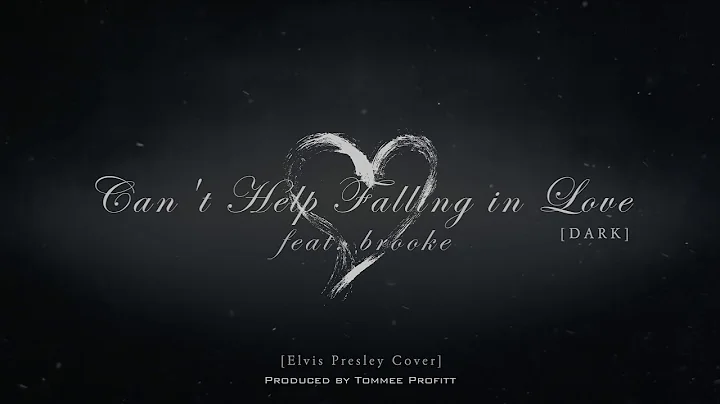 Can't Help Falling in Love [DARK VERSION] feat. brooke - Tommee Profitt