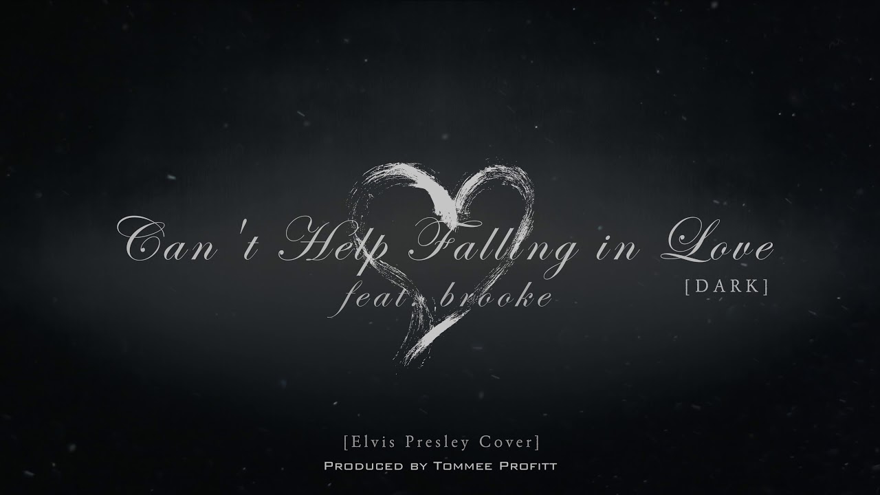 Can T Help Falling In Love Dark Version Tommee Profitt Cover Feat Brooke Youtube