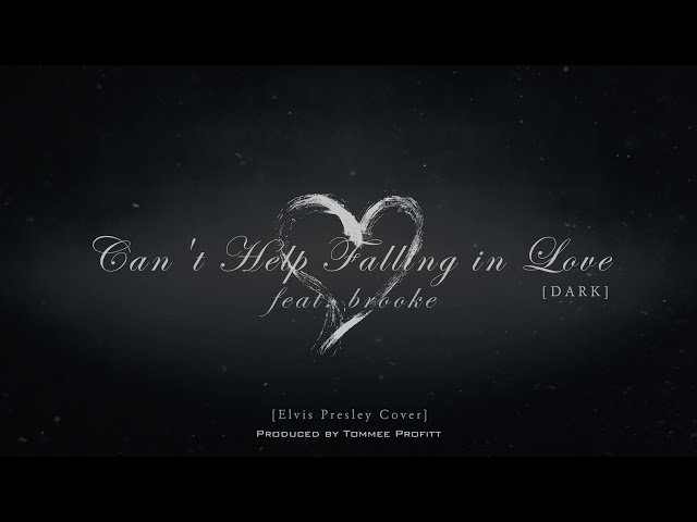 Can't Help Falling in Love [DARK VERSION] feat. brooke - Tommee Profitt class=