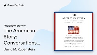 The American Story: Conversations with Master… by David M. Rubenstein · Audiobook preview