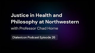 Justice in Health and Philosophy at Northwestern w/ Dr. Chad Horne — E26