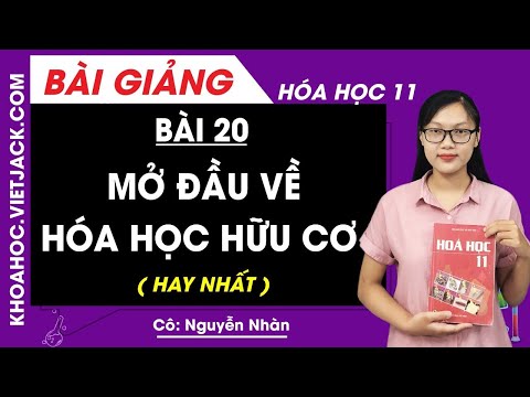 Video Mở đầu về hóa học hữu cơ - Bài 20 - Hóa học 11 - Cô... - youtube