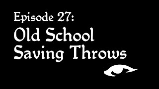 Solomoriah Speaks 27: Old School Saving Throws