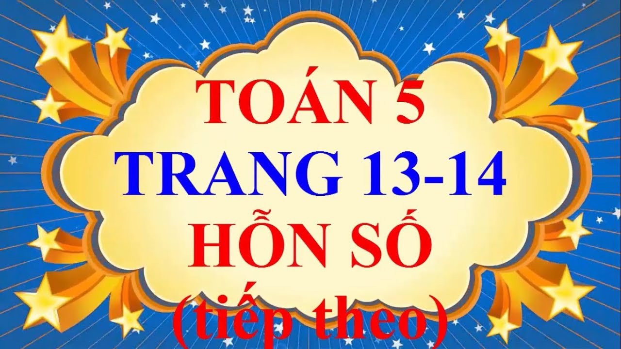 Toán Lớp 5 - Trang 13 - 14 - HỖN SỐ (tiếp theo) - youtube