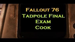 Fallout 76 - Tadpole Final Exam: Cook (at Camp Lewis)