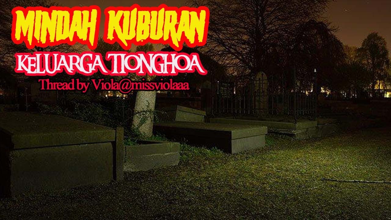 CERITA MISTIS - KARMA GHAIB MINDAH KUBURAN KELUARGA TIONGHOA -THREAD BY Viola@missviolaaa