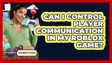 Can I Control Player Communication In My Roblox Game?
