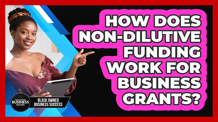 How Does Non-dilutive Funding Work For Business Grants? - Black Owned Business Success