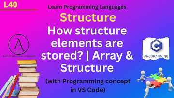 L40: Arrays & Structures | How structure elements are stored in Memory? | Structure | C Programming.