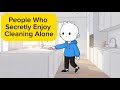 Psychology of People Who Secretly Enjoy Cleaning Alone