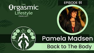 The Journey to Sexual Empowerment with Pamela Madsen Founder of Back To The Body