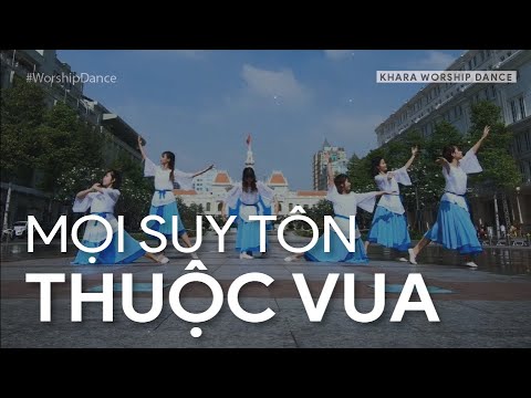 Video Múa thờ phượng || MỌI SUY TÔN THUỘC VUA | Khara... - youtube