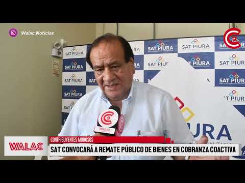 PIURA | SAT convocará a  REMATE PÚBLICO DE BIENES en COBRANZA COACTIVA