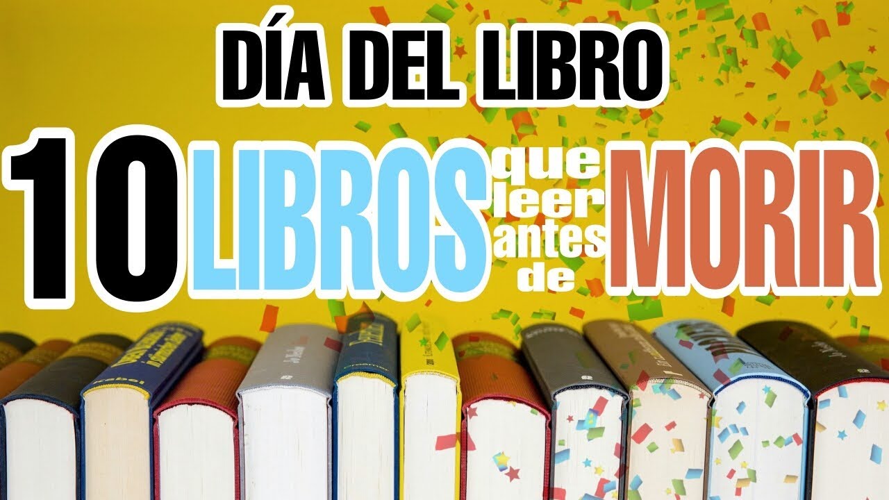 10 LIBROS QUE DEBES LEER ANTES DE MORIR Y DÍA MUNDIAL DEL LIBRO - YouTube