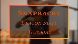 Snapbacks - Dragon Staff Tutorial