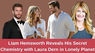 The Real Reason Liam Hemsworth and Laura Dern Connected Instantly in Lonely Planet
